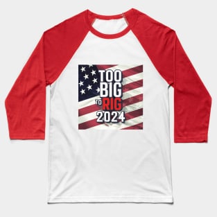 Too big to RIG-Trump 2024 Baseball T-Shirt